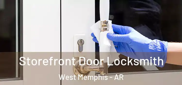 Storefront Door Locksmith West Memphis - AR